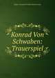 Konrad Von Schwaben: Trauerspiel, Johann Christoph Gottlieb Zimmermann 