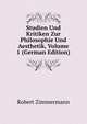 Studien Und Kritiken Zur Philosophie Und Aesthetik, Volume 1 (German Edition), Robert Zimmermann 