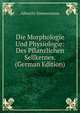 Die Morphologie Und Physiologie: Des Pflanzlichen Sellkernes. (German Edition), Albrecht Zimmermann 