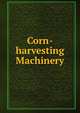 Corn-harvesting Machinery, 