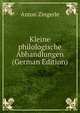 Kleine philologische Abhandlungen (German Edition), Anton Zingerle 