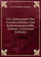 Die Vorkommen Der Fossilen Kohlen Und Kohlenwasserstoffe, Volume 3 (German Edition), Carl Friedrich Zincken 