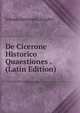 De Cicerone Historico Quaestiones . (Latin Edition), Johann Hermann Zingler 