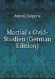 Martial's Ovid-Studien (German Edition), Anton Zingerle 