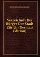 Verzeichnis Der Burger Der Stadt Zurich (German Edition), Zurich Zivilstandsamt 