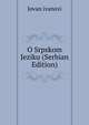 O Srpskom Jeziku (Serbian Edition), Jovan ivanovi 