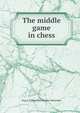 The middle game in chess, Evg A. 1884-1952 Znosko-Borovskii 