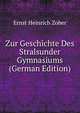 Zur Geschichte Des Stralsunder Gymnasiums (German Edition), Ernst Heinrich Zober 