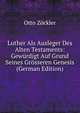 Luther Als Ausleger Des Alten Testaments: Gewurdigt Auf Grund Seines Grosseren Genesis (German Edition), Otto Zockler 