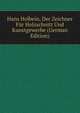 Hans Holbein, Der Zeichner Fur Holzschnitt Und Kunstgewerbe (German Edition), 