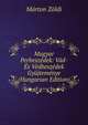 Magyar Perbeszedek: Vad- Es Vedbeszedek Gyujtemenye (Hungarian Edition), Marton Zoldi 