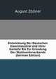 Entwicklung Der Deutschen Eisenindustrie Und Ihrer Kartelle Bis Zur Grundung Des Stahlwerksverbands (German Edition), August Zollner 