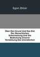 Uber Den Grund Und Das Ziel Der Menschlichen Entwickelung Und Die Bedeutung Unserer Vorstellung Des Unendlichen, Egon Zoller 