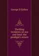 Thrilling incidents on sea and land: the prodigal's return, George D Zollers 