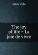 The joy of life = La joie de vivre, Zola, Emile, 1840-1902 
