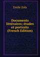 Documents litteraires; etudes et portraits (French Edition), Zola, Emile, 1840-1902 