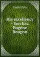 His excellency = Son Exc. Eugene Rougon, Zola, Emile, 1840-1902 