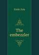 The embezzler, Zola, Emile, 1840-1902 