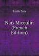 Nais Micoulin (French Edition), Zola, Emile, 1840-1902 