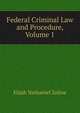 Federal Criminal Law and Procedure, Volume 1, Elijah Nathaniel Zoline 