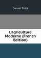 L'agriculture Moderne (French Edition), Daniel Zolla 