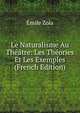 Le Naturalisme Au Theatre: Les Theories Et Les Exemples (French Edition), Zola, Emile, 1840-1902 