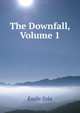 The Downfall, Volume 1, Zola, Emile, 1840-1902 