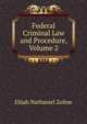 Federal Criminal Law and Procedure, Volume 2, Elijah Nathaniel Zoline 