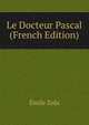 Le Docteur Pascal (French Edition), Zola, Emile, 1840-1902 