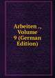 Arbeiten ., Volume 9 (German Edition), 