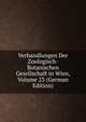 Verhandlungen Der Zoologisch-Botanischen Gesellschaft in Wien, Volume 23 (German Edition), 