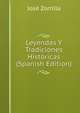 Leyendas Y Tradiciones Historicas (Spanish Edition), Jose Zorrilla 