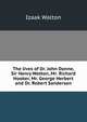 The lives of Dr. John Donne, Sir Henry Wotton, Mr. Richard Hooker, Mr. George Herbert and Dr. Robert Sanderson, Walton Izaak 