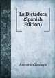 La Dictadora (Spanish Edition), Antonio Zozaya 