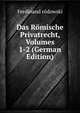 Das Romische Privatrecht, Volumes 1-2 (German Edition), Ferdinand rodowski 