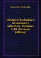 Heinrich Zschokke's Gesammelte Schriften, Volumes 9-10 (German Edition), Heinrich Zschokke 