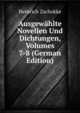 Ausgewahlte Novellen Und Dichtungen, Volumes 7-8 (German Edition), Heinrich Zschokke 