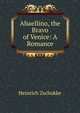 Abaellino, the Bravo of Venice: A Romance, Heinrich Zschokke 