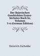 Der Baierischen Geschichten Erstes-Sechstes Buch In, Volumes 5-6 (German Edition), Heinrich Zschokke 