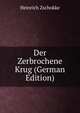 Der Zerbrochene Krug (German Edition), Heinrich Zschokke 