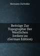 Beitr?ge Zur Topographie Der Westlichen Jordans'au (German Edition), Hermann Zschokke 