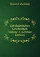 Der Baierischen Geschichten, Volume 1 (German Edition), Heinrich Zschokke 
