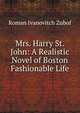 Mrs. Harry St. John: A Realistic Novel of Boston Fashionable Life, Roman Ivanovitch Zubof 