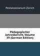 Padagogischer Jahresbericht, Volume 39 (German Edition), Pestalozzianum Zurich 
