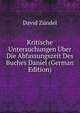 Kritische Untersuchungen Uber Die Abfassungszeit Des Buches Daniel (German Edition), David Zundel 