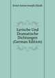 Lyrische Und Dramatische Dichtungen (German Edition), Ernst Anton Joseph Zundt 