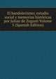 El bandolerismo; estudio social y memorias historicas por Julian de Zugasti Volume 5 (Spanish Edition), 