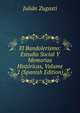 El Bandolerismo: Estudio Social Y Memorias Historicas, Volume 2 (Spanish Edition), Julian Zugasti 