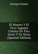 El Muerto Y El Vivo: Juguete Comico En Tres Actos Y En Verso (Spanish Edition), Enrique Zumel 