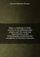 Islam, a challenge to faith; studies on the Mohammedan religion and the needs and opportunities of the Mohammedan world from the standpoint of Christian missions, Samuel Marinus Zwemer 